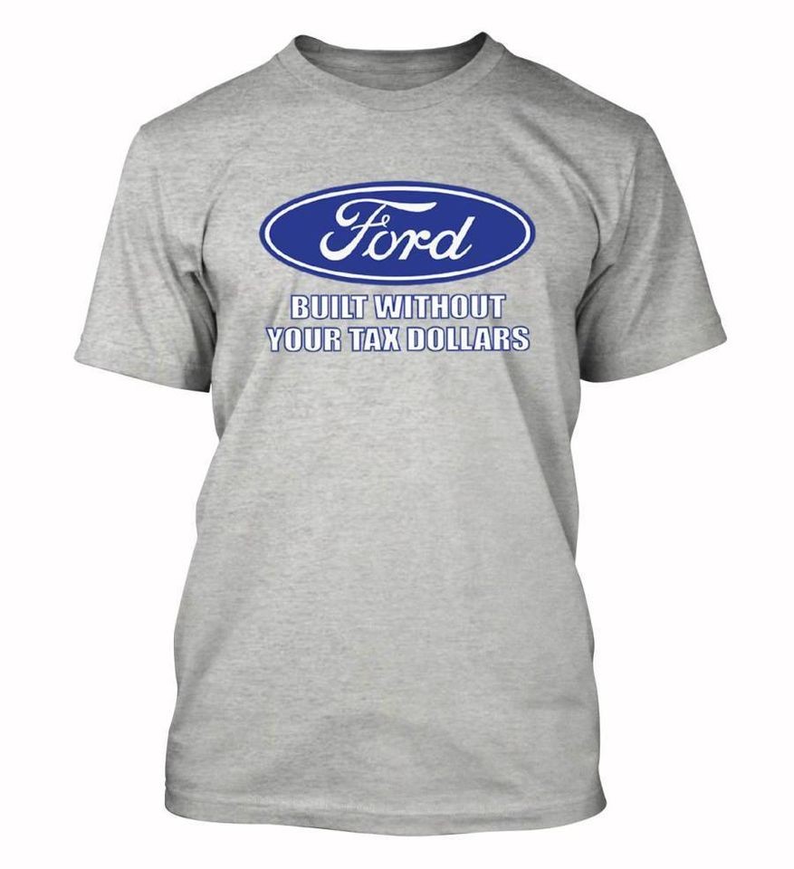 Ford Built Without Your TAX DOLLARS T shirt No bailout political Front 