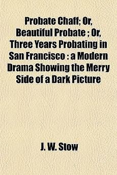 Probate Chaff; Or, Beautiful Probate; Or, Three Years Probat NEW