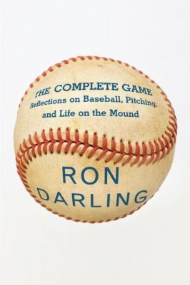 The Complete Game  Reflections on Baseball, Pitching, and Life on the 