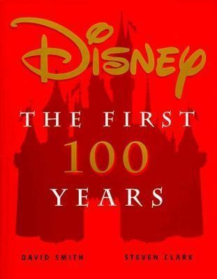 Disney The First 100 Years by David Smith, Steven Clark