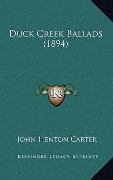 Duck Creek Ballads (1894) NEW by John Henton Carter