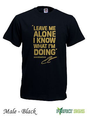 KIMI RAIKKONEN LEAVE ME ALONE I KNOW WHAT IM DOING F1 T SHIRT S 2XL 