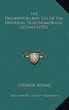 The Description and Use of the Universal Trigonometrical Octant (1753 