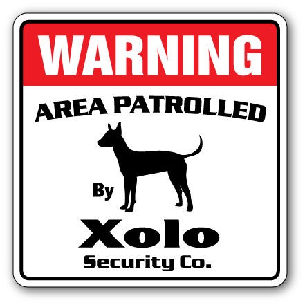 XOLO Security Sign Area Patrolled by pet signs dog Mexican Hairless 