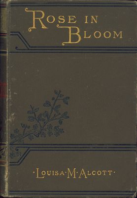 rose in bloom by louisa may alcott 1876 1887 roberts brothers boston 