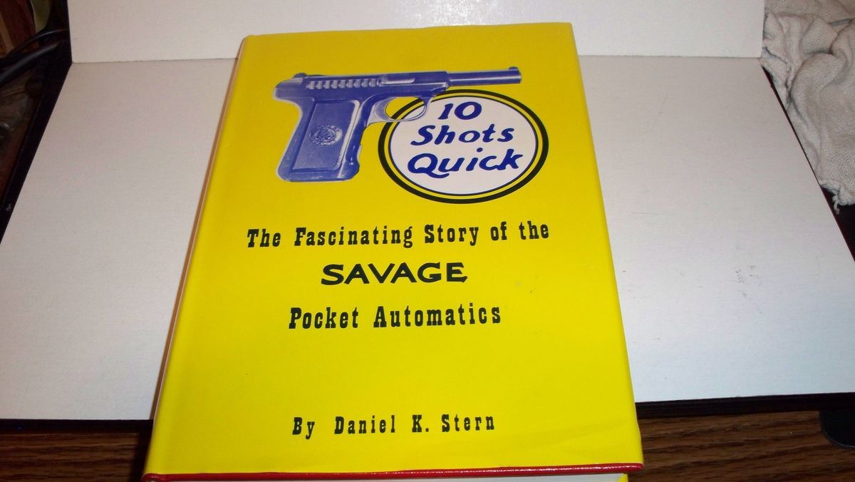 SAVAGE AUTOMATIC PISTOL BOOK 10 SHOTS QUICK BY DANIEL STERN