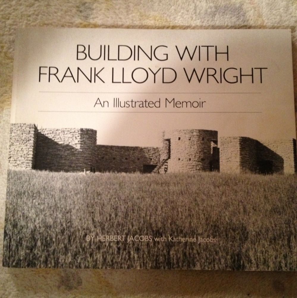 Building with Frank Lloyd Wright An Illustrated Memoir