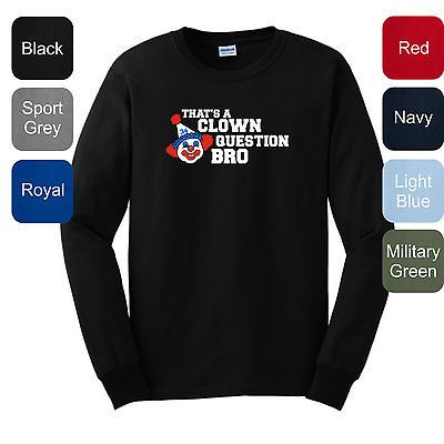 Thats A Clown Question Bro LONG SLEEVE T SHIRT Funny DC Baseball