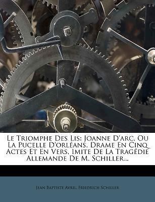 Le Triomphe Des Lis Joanne DArc, Ou La Pucelle DOrl ANS, Drame En